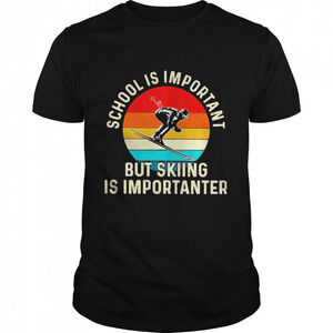 School Is Important But Skiing Is Importanter  Shirt
